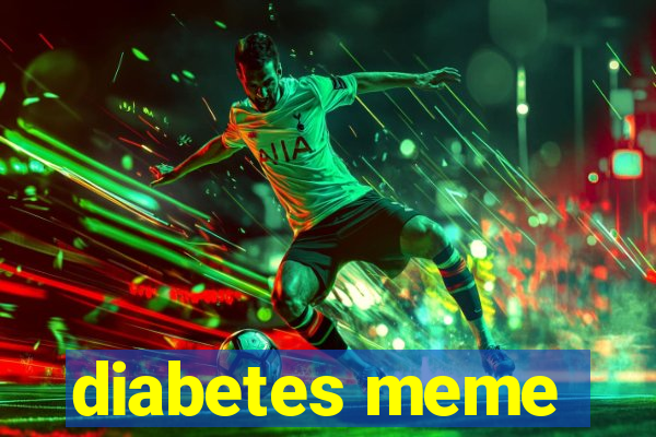 diabetes meme